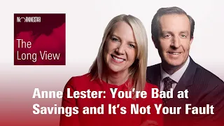 The LongView: Anne Lester - You’re Bad at Savings and It’s Not Your Fault