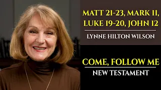 Matt 21-23, Mark 11, Luke 19-20, John 12: New Testament with Lynne Wilson (Come, Follow Me)