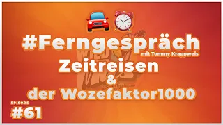 🚂 Zurück in die Zuk... 🏫 Über Zeitreisen & den Wozefaktor1000 ⏰☎️ Ferngespräch #61