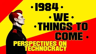 1984, We, & Things To Come : Perspectives on Technocracy