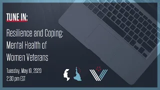 Women Veterans Task Force Virtual Roundtable: Resilience and Coping: Mental Health of Women Veterans