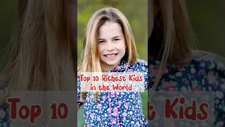 Top 10 Richest Kids in the World 2023#shorts #short #shortvideo #shortsfeed #youtubeshorts