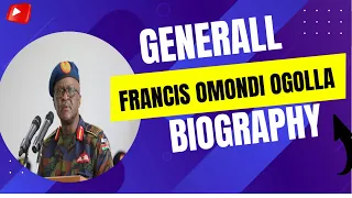 Gen. Francis Omondi Ogolla Biography