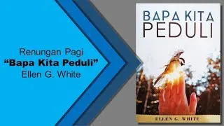 Renungan Pagi - Bapa Kita Peduli - 20 Mei 2019 - Pelepas Agung