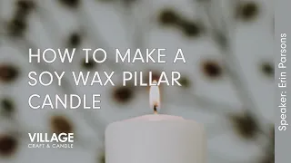 How to Make a Soy Wax Pillar Candle | Village Craft & Candle