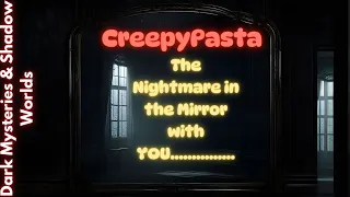 Creepy Pasta - The Nightmare in the Mirror with YOU...............