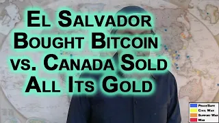 El Salvador Bought Bitcoin, Canada Sold All Its Gold: Complete Incompetence of Western Governments
