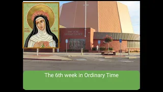 Monday of the 6th week in Ordinary Time - St. Rose of Lima, Roseville, CA  - 2/11/2024