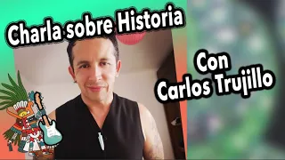 CHARLA SOBRE HISTORIA, CON CARLOS TRUJILLO