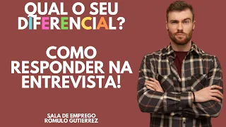 DICA CERTA PARA RESPONDER QUAL O SEU DIFERENCIAL NUMA ENTREVISTA DE EMPREGO