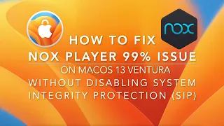 How to fix Nox 99% issue error on MacOS Ventura WITHOUT disabling System Integrity Protection (SIP)