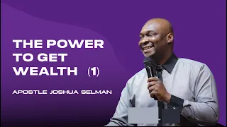 THE POWER TO GET WEALTH || APOSTLE JOSHUA SELMAN