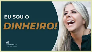 Eu sou Dinheiro! Como se tornar Dinheiro com Taisa Campos