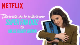 Tutte le volte che ho scritto ti amo | Super Fan Quiz con Millie Bobby Brown | Netflix Italia