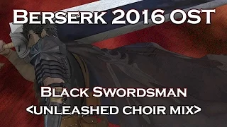 Berserk 2016 OST (Alternate Takes) - Black Swordsman (unleashed choir mix)