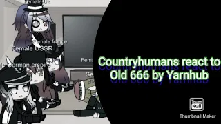 Countryhumans react to Old 666 by Yarnhub