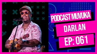 DARLAN | MUVUKA PODCAST EP 061