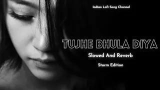 Tujhe Bhula Diya - Slowed And Reverb | Storm Edition | Mohit Chauhan | Indian Lofi Song Channel #sad