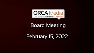 ORCA Media - Board Meeting 2/15/2022 [OM]