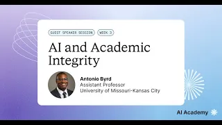 AI and Academic Integrity | Antonio Byrd (AI Academy Guest Speaker)