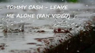 TOMMY CASH - LEAVE ME ALONE (FAN VIDEO)