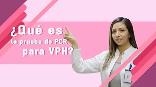 ¿Qué es la prueba de PCR para VPH?
