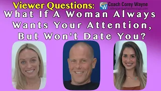 What If A Woman Always Wants Your Attention, But Won't Date You?