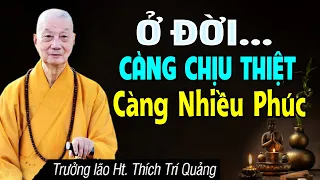 Ở Đời Càng Chịu Thiệt Phúc Đức Càng Dày - Rất Hay Nên Nghe | HT. Thích Trí Quảng