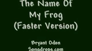 Funny Song: The Name of My Frog: FASTER Version.