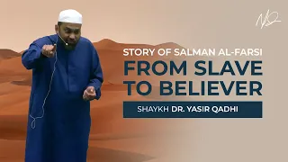 The Incredible Saga of Salman Al Farsi: From Slave to Believer!  - Khatirah by Dr. Yasir Qadhi