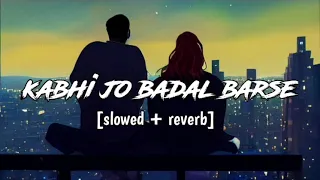 Kabhi jo badal barse | slowed+reverb |sad song hindi | lofi song 2024 | lofi mk music | #arijitsingh