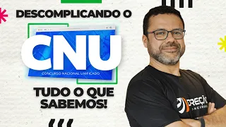 DESCOMPLICANDO O CONCURSO NACIONAL UNIFICADO (CNU): TUDO O QUE SABEMOS! (Douglas Oliveira)