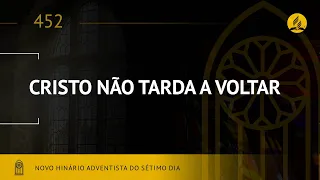 Novo Hinário Adventista • Hino 452 • Cristo Não Tarda Voltar • (Lyrics)