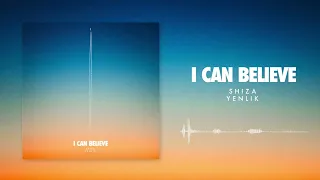 Shiza & Yenlik - I Can Believe (Official Audio)