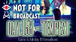 Not For Broadcast: Day 153 - Tempest