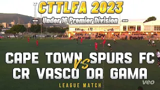 CTTLFA 2023 Under 16 Premier Division League Match: Cape Town Spurs FC vs CR Vasco Da Gama