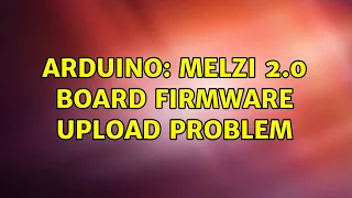 Arduino: Melzi 2.0 Board Firmware Upload problem