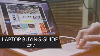 Laptop Buying Guide 2017 | Choosing the Right Laptop For You