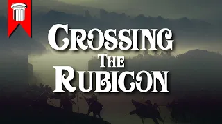 Crossing the Rubicon