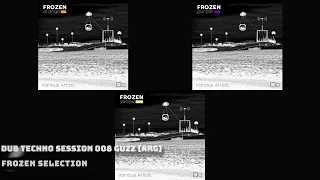 Dub Techno SESSION 008 Guzz (ARG) "FROZEN SELECTION"