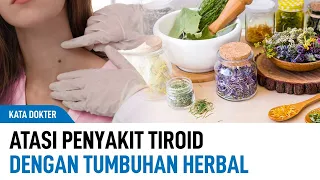 Daftar Tumbuhan Herbal Mampu Atasi Keluhan Penyakit Tiroid | Kata Dokter