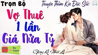 Truyện Hay KHÔNG NÊN BỎ LỠ: " THUÊ VỢ 1 LẦN GIÁ NỬA  TỶ.. " - Tiểu Thuyết Đời Thực Nghe Ngủ Cực Ngon