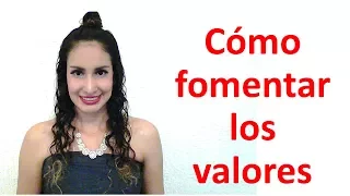 Cómo Fomentar los Valores en el Hogar