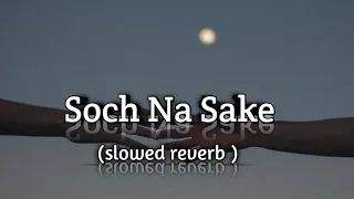 Soch Na Sake ( slowed reverb ) Arijit Singh