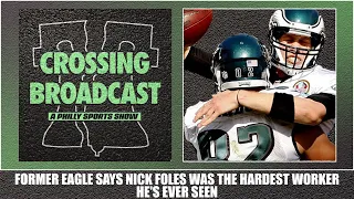 Crossing Broadcast: Former Eagle Says Nick Foles Was The Hardest Worker He's Ever Seen