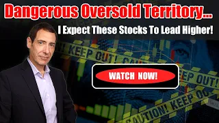 Dangerous Oversold Territory... I Expect These Stocks To Lead Higher!