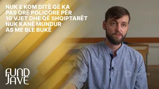 Nuk e kom ditë që ka pas orë policore për 10 vjet dhe që shqiptarët nuk kanë mundur as me ble bukë