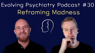 Reframing Madness | Justin Garson | Evolving Psychiatry Podcast #30