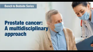 #BenchToBedside S8E12: Prostate cancer: A Multidisciplinary Approach to Treatment