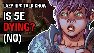 Is 5e Dying? No. – Lazy RPG Talk Show